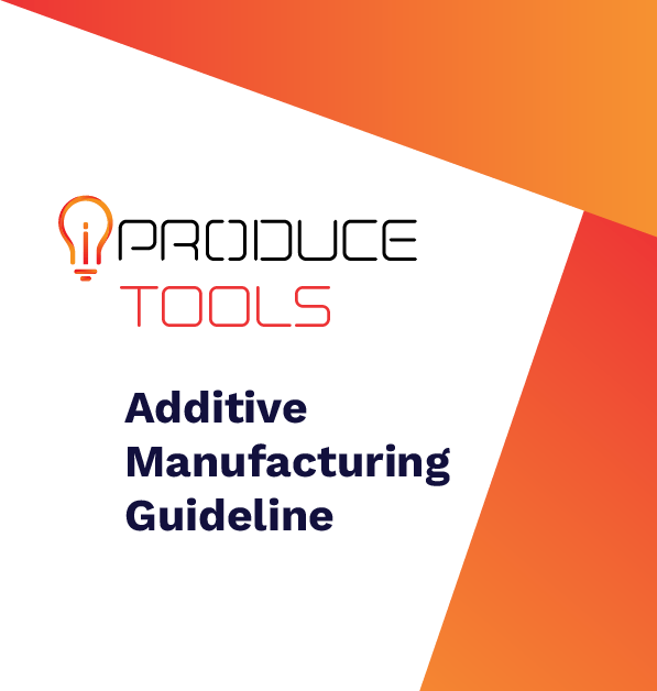 iPRODUCE Tools – Additive Manufacturing guideline